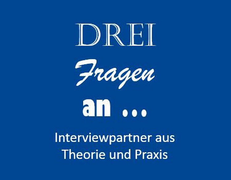 Drei Fragen an ... Drei Fragen an ...